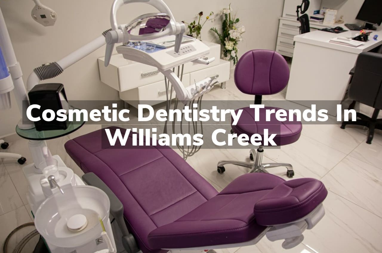 Cosmetic Dentistry Trends in Williams Creek